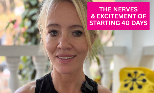 The Nerves & Excitement For Starting 40 Days The Nerves & Excitement For Starting 40 Days