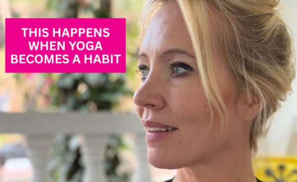 This Happens When Yoga Becomes A Habit